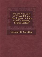 Oil and Gas Laws of Texas Oil and Gas Rights in State Lands - Primary Source Edition,1294803336,9781294803331