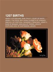 1207 births Henry III of England, Rumi, Philip I, Count of Savoy, Henry II the Pious, Batu Khan, Elisabeth of Hungary, Sancho II of Portugal,1155302001,9781155302003