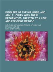 Diseases of the Hip, Knee, and Ankle Joints, With Their Deformities, Treated by a New and Efficient Method; With Their Deformities, Treated by a New and Efficient Method,1150438150,9781150438158