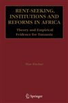 Rent-Seeking, Institutions and Reforms in Africa Theory and Empirical Evidence for Tanzania,0387337725,9780387337722