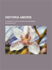 Historia amoris; a history of love, ancient and modern,1150556498,9781150556494