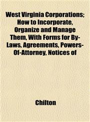 West Virginia Corporations; How to Incorporate, Organize and Manage Them, With Forms for By-Laws, Agreements, Powers-Of-Attorney, Notices of,1152189867,9781152189867