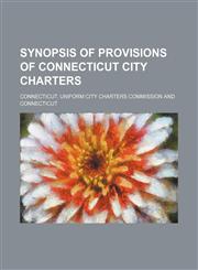 Synopsis of Provisions of Connecticut City Charters,1151368644,9781151368645