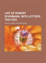 Life of Robert Schumann, with Letters, 1833-1852,1235611868,9781235611865