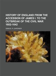 History of England from the Accession of James I. to the Outbreak of the Civil War 1602-1642,1150905670,9781150905674