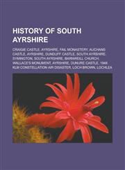 History of South Ayrshire Craigie Castle, Ayrshire, Fail Monastery, Auchans Castle, Ayrshire, Dunduff Castle, South Ayrshire, Symington, South Ayrshire, Barnweill Church, Wallace's Monument, Ayrshire, Dunure Castle, 1948 KLM Constellation air disaster,123255782X,9781232557821