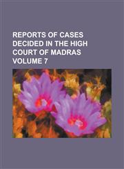 Reports of cases decided in the High Court of Madras Volume 7,1230029729,9781230029726