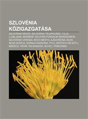 Szlovenia Kozigazgatasa Szlovenia Regioi, Szlovenia Telepulesei, Cille, Ljubljana, Maribor, Szloven Forgalmi Rendszamok, Szlovenia Varosai,1232915572,9781232915577