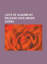 Lists of Albums by Release Date (Music Guide) List of Albums by Japanese Artists Released in 2010, List of Albums Released in 2007, List of Albums Re,1230822119,9781230822112