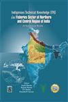 Indigenous Technical Knowledge (ITK) in Fisheries Sector of East Coast of India A Resource Book,9380428650,9789380428659