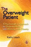 The Overweight Patient A Psychological Approach to Understanding and Working with Obesity,1843103664,9781843103660