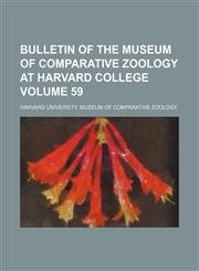 Bulletin of the Museum of Comparative Zoology at Harvard College Volume 59,1130802884,9781130802887