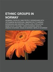 Ethnic groups in Norway Germanic peoples, Sami people, Norwegians with Vietnamese background, Immigration to Norway,115646322X,9781156463222