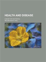 Health and disease; a book for the people,1230131051,9781230131054