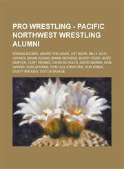 Pro Wrestling - Pacific Northwest Wrestling alumni Adrian Adonis, André the Giant, Art Barr, Billy Jack Haynes, Brian Adams, Brian Wickens, Buddy Rose, Buzz Sawyer, Curt Hennig, David Schults, David Sierra, Don Harris, Don Jardine, Don Leo Jonathan, Don,1234666405,9781234666408