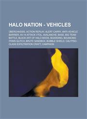 Halo Nation - Vehicles Uberchassis, Action Replay, Alert Carry, Anti-Vehicle Barrier, AV-14 Attack Vtol, Avalanche, Base, Big Team Battle, Bl,1234818744,9781234818746