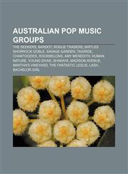 Australian pop music groups The Seekers, Bardot, Rogue Traders, Birtles Shorrock Goble, Savage Garden, Taxiride, Chantoozies, Rockmelons,1157714978,9781157714972