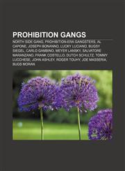 Prohibition gangs North Side Gang, Prohibition-era gangsters, Al Capone, Joseph Bonanno, Lucky Luciano, Bugsy Siegel, Carlo Gambino,115657448X,9781156574485