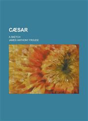 Caesar; A Sketch,1150656654,9781150656651