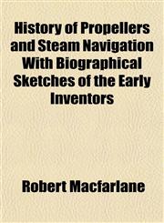 History of Propellers and Steam Navigation With Biographical Sketches of the Early Inventors,1152309463,9781152309463