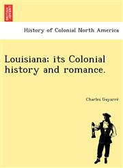 Louisiana; its Colonial history and romance.,1249022894,9781249022893