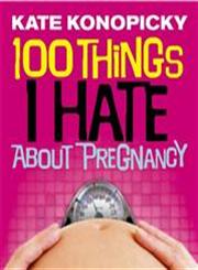 100 Things I Hate About Pregnancy,1446446824,9781446446829