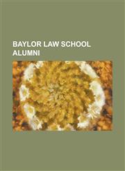 Baylor Law School Alumni Beau Boulter, Bob Bullock, Bryan Hughes (Texas Politician), Byron M. Tunnell, Charles Barrow, Graham B. Purcell, Jr.,,1230776931,9781230776934