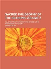 Sacred philosophy of the seasons; illustratring the perfections of God in the phenomena of the year Volume 2,1150285621,9781150285622