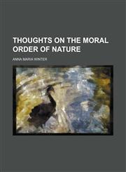 Thoughts on the Moral Order of Nature (Volume 3),1150637390,9781150637391