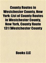County Routes in Westchester County, New York List of County Routes in Westchester County, New York, County Route 131 (Westchester County,1157238092,9781157238096