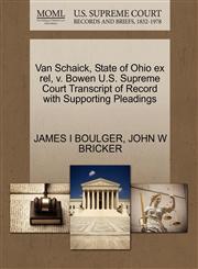 Van Schaick, State of Ohio ex rel, v. Bowen U.S. Supreme Court Transcript of Record with Supporting Pleadings,1270281437,9781270281436