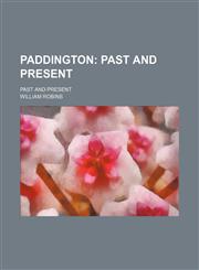 Paddington; Past and Present. Past and Present,1150278269,9781150278266