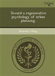 Toward a regenerative psychology of urban planning.,1243641134,9781243641137
