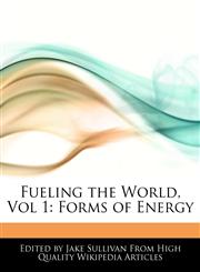 Fueling the World, Vol 1 Forms of Energy,1276153554,9781276153553