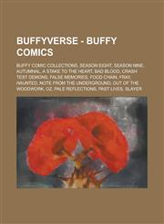 Buffyverse - Buffy comics Buffy Comic Collections, Season Eight, Season Nine, Autumnal, A Stake to the Heart, Bad Blood, Crash Test Demons, False Memories, Food Chain, Fray, Haunted, Note from the Underground, Out of the Woodwork, Oz, Pale Reflections, P,1234770865,9781234770860
