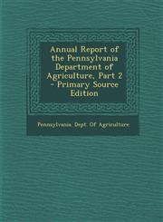 Annual Report of the Pennsylvania Department of Agriculture, Part 2 - Primary Source Edition,1293317276,9781293317273