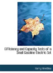 Efficiency and Capacity Tests of a Small Gasoline-Electric Set,1140569333,9781140569336