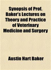 Synopsis of Prof. Baker's Lectures on Theory and Practice of Veterinary Medicine and Surgery,1152153307,9781152153301
