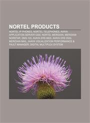 Nortel products Nortel IP Phones, Nortel telephones, Avaya Application Server 5300, Nortel Meridian, Meridian Norstar, DMS-100, Avaya ERS 8600,1156549051,9781156549056