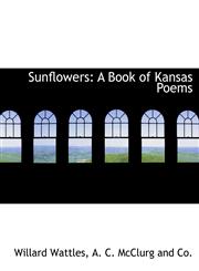 Sunflowers A Book of Kansas Poems,114030285X,9781140302858