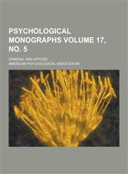 Psychological Monographs; General and Applied Volume 17, No. 5,1230321446,9781230321448