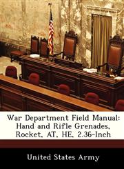 War Department Field Manual Hand and Rifle Grenades, Rocket, AT, HE, 2.36-Inch,1286866111,9781286866115
