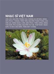 Nhạc sĩ Việt Nam Văn Cao, Nguyễn Trọng Tạo, Hoàng Hà, Đỗ Bảo, Đặng Hữu Phúc, Y Moan, Trần Tiến, Nguyễn Thanh Tùng, Cao Văn Lầu, Đặng Ngọc Long,1233877909,9781233877904