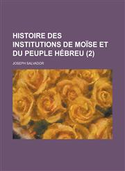 Histoire Des Institutions de Moise Et Du Peuple Hebreu (2 ),1153481286,9781153481281