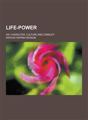 Life-Power; Or, Character, Culture and Conduct,1230369767,9781230369761