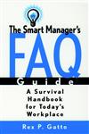 The Smart Manager's F.A.Q. Guide A Survival Handbook for Today's Workplace 1st Edition,078795344X,9780787953447