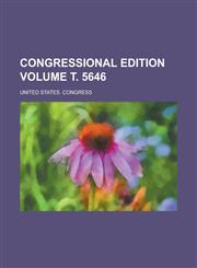 Congressional edition Volume т. 5646,1230008411,9781230008417