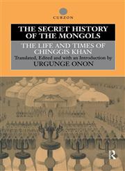 The Secret History of the Mongols The Life and Times of Chinggis Khan,0700713352,9780700713356