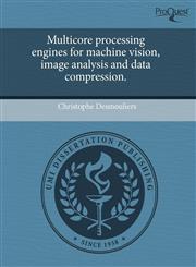 Multicore processing engines for machine vision, image analysis and data compression.,1244683647,9781244683648