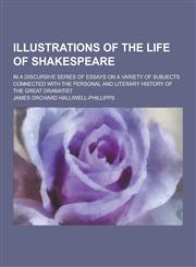 Illustrations of the Life of Shakespeare; In a Discursive Series of Essays on a Variety of Subjects Connected with the Personal and Literary History O,1230464921,9781230464923